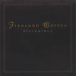 BEGINNINGS - Fernando Ortega