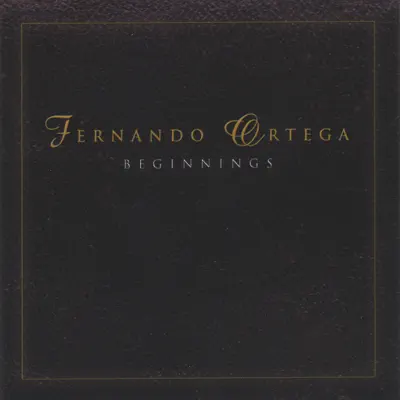 BEGINNINGS - Fernando Ortega