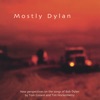 Mostly Dylan: New Perspectives On the Songs of Bob Dylan By Tom Corwin and Tim Hockenberry
