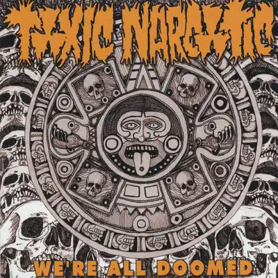 We're All Doomed - Toxic Narcotic