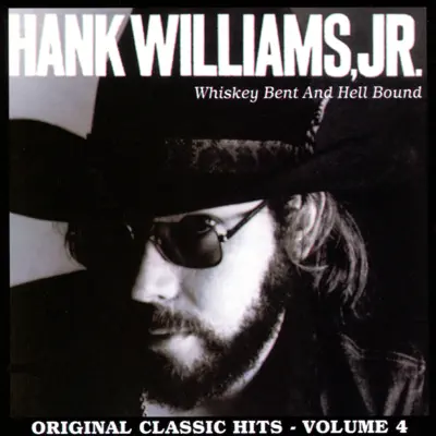 Whiskey Bent and Hell Bound - Original Classic Hits, Vol. 4 - Hank Williams Jr.