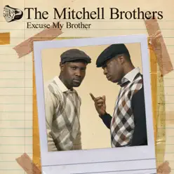 Excuse My Brother - Single - The Mitchell Brothers Excuse My Brother - Single - The Mitchell Brothers