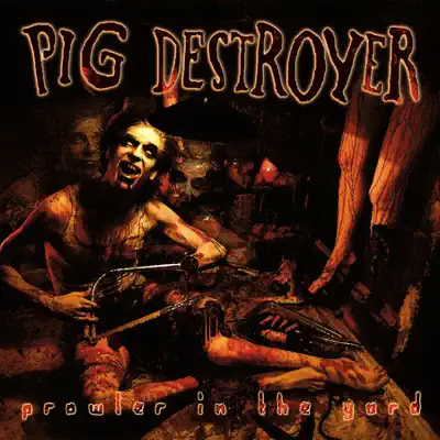 Prowler In the Yard - Pig Destroyer