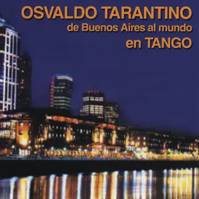 De Buenos Aires Al Mundo en Tango - Osvaldo Tarantino