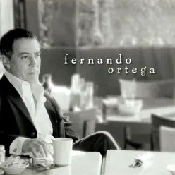 Fernando Ortega - Fernando Ortega