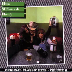 Rowdy - Original Classic Hits, Vol. 6 - Hank Williams Jr.