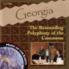 Georgia: The Resounding Polyphony of the Caucausus