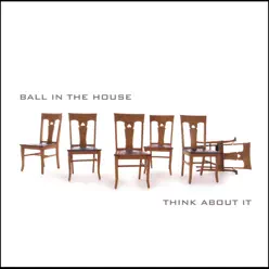 Think About It - Ball In The House