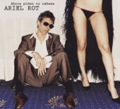 Ariel Rot - Ahora Piden Tu Cabeza