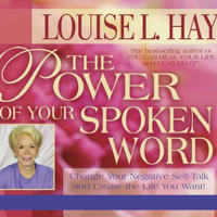 Louise L. Hay - The Power of Your Spoken Word: Change Your Negative Self-Talk and Create the Life You Want! artwork