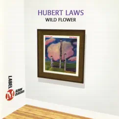 Wild Flower by Hubert Laws album reviews, ratings, credits