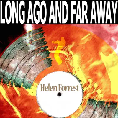 Long Ago and Far Away - Helen Forrest Long Ago and Far Away - Helen Forrest
