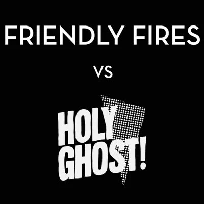 Friendly Fires vs. Holy Ghost! - EP - Friendly Fires