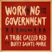 A Tribe Called Red - Working for the Government (2015 Mix) [feat. Buffy Sainte-Marie]