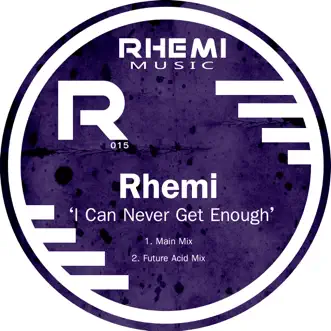 I Can Never Get Enough - Single by Rhemi album reviews, ratings, credits