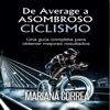 De Average  a Asombroso Ciclismo: Una guía completa para obtener mejores resultados  (Unabridged) - Mariana Correa