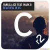 Vanilla Ace & DJ Lora - Beautiful In Us (feat. Mark B)