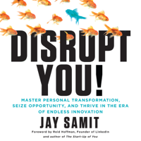 Jay Samit - Disrupt You!: Master Personal Transformation, Seize Opportunity, and Thrive in the Era of Endless Innovation (Unabridged) artwork