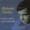 Roberto Carlos Canta para a Juventude (Remasterizado) album lyrics, reviews, download