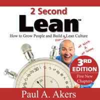 Paul A. Akers - 2 Second Lean: How to Grow People and Build a Fun Lean Culture at Work & at Home, 3rd Edition (Unabridged) artwork