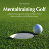 Mentaltraining Golf: Geführte Übungen für mehr mentale Stärke, Konzentration und Selbstvertrauen - Ilse Mauerer