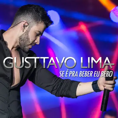 Se É Pra Beber, Eu Bebo - Single - Gusttavo Lima