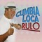 Cumbia Loca - Rulo lyrics