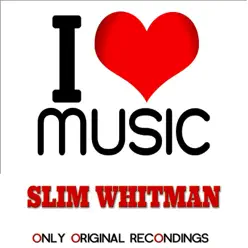 I Love Music - Only Original Recondings - Slim Whitman