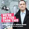 We're Better Than This (feat. Mahalia Barnes & The We're Better Than This Singers) - Single album lyrics, reviews, download