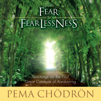 Pema Chödrön - From Fear to Fearlessness: Teachings on the Four Great Catalysts of Awakening artwork
