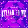 Cyaaan Do We Nothing (Noah Issa Remix) [feat. Chronixx] - Single album lyrics, reviews, download