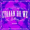 Stream & download Cyaaan Do We Nothing (Noah Issa Remix) [feat. Chronixx] - Single