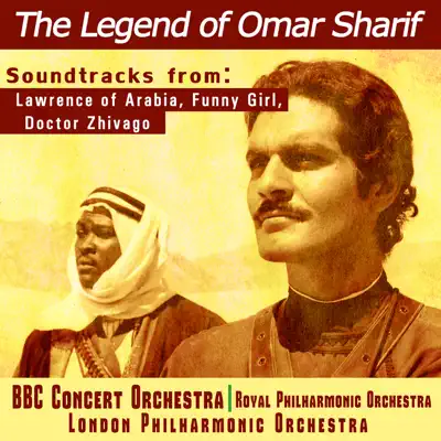 The Legend of Omar Sharif - Soundtracks from Lawrence of Arabia, Funny Girl and Dr. Zhivago - London Philharmonic Orchestra