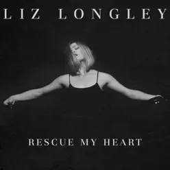 Rescue My Heart - Single - Liz Longley Rescue My Heart - Single - Liz Longley