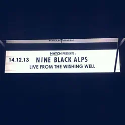 Live from the Wishing Well - Nine Black Alps