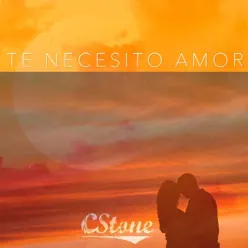 Te Necesito Amor - Single - CStone Te Necesito Amor - Single - CStone