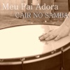 Meu Pai Adora Cair No Samba