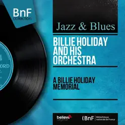 A Billie Holiday Memorial (Remastered, Mono Version) - Billie Holiday & Her Orchestra A Billie Holiday Memorial (Remastered, Mono Version) - Billie Holiday & Her Orchestra