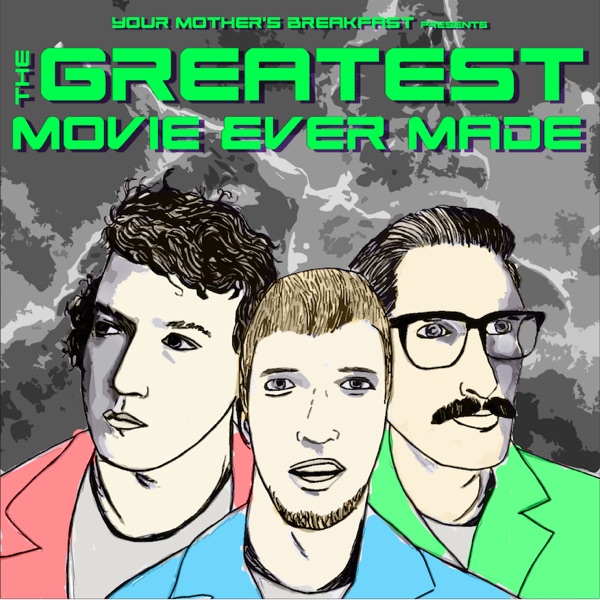 Your Mother's Breakfast presents: The Greatest Movie Ever Made cover