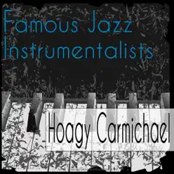 Famous Jazz Instrumentalists - Hoagy Carmichael Famous Jazz Instrumentalists - Hoagy Carmichael