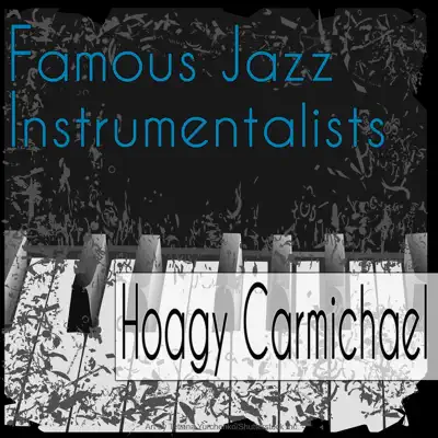 Famous Jazz Instrumentalists - Hoagy Carmichael Famous Jazz Instrumentalists - Hoagy Carmichael