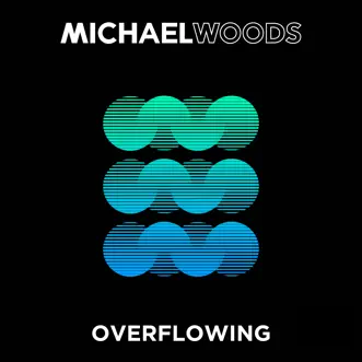 Overflowing (Radio Edit) by Michael Woods song reviws