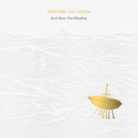 Colm Mac Con Iomaire - And Now the Weather artwork