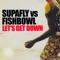 Supafly Ft. Fishbowl - Let's Get Down (Full Intention Dub Mix) feat. Fishbowl