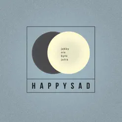 Jakby Nie Było Jutra - Happysad Jakby Nie Było Jutra - Happysad