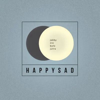 Jakby Nie Było Jutra - Happysad Jakby Nie Było Jutra - Happysad