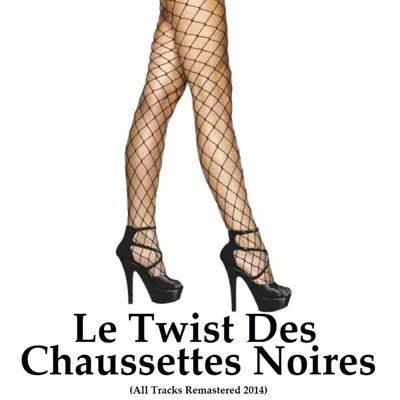 Le twist des Chaussettes Noires: All Tracks Remastered 2014 - Les Chaussettes Noires