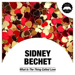 What Is the Thing Called Love - Sidney Bechet