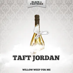 Willow Weep For Me - Taft Jordan Willow Weep For Me - Taft Jordan