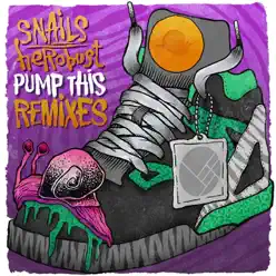 Pump This (Remixes) - Single - Snails Pump This (Remixes) - Single - Snails